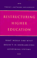 Restructuring Higher Education: What Works and What Doesn't in Reorganizing Governing Systems