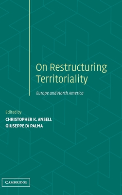 Restructuring Territoriality: Europe and the United States Compared - Ansell, Christopher K (Editor), and Di Palma, Giuseppe (Editor)