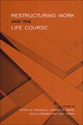 Restructuring Work and the Life Course - Marshall, Victor W (Editor), and Krueger, Helga (Editor), and Heinz, Walter R (Editor)