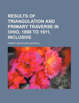 Results of Triangulation and Primary Traverse in Ohio, 1898 to 1911, Inclusive: Usgs Bulletin 552 - Marshall, Robert Bradford