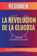 Resumen de La Revoluci?n de la Glucosa Libro de Jessie Inchauspe