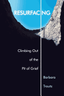 Resurfacing: Climbing Out of the Pit of Grief