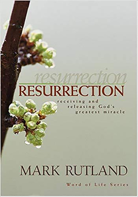 Resurrection: Receiving and Releasing God's Greatest Miracle - Rutland, Mark