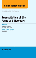 Resuscitation of the Fetus and Newborn, an Issue of Clinics in Perinatology: Volume 39-4