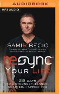 Resync(r) Your Life: 28 Days to a Stronger, Leaner, Smarter, Happier You