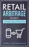 Retail Arbitrage in 2019: The Real Blueprint for Selling Your Products Effectively with Amazon Fba, E-Commerce, Ebay, Dropshipping and Other Ideas to Generate Passive Income and Make Money Online