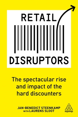 Retail Disruptors: The Spectacular Rise and Impact of the Hard Discounters - Steenkamp, Jan-Benedict, and Sloot, Laurens