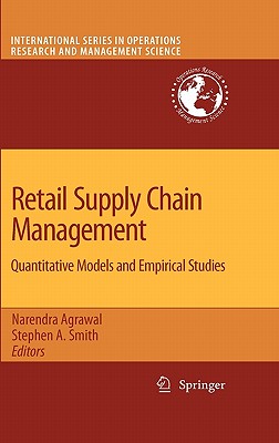 Retail Supply Chain Management: Quantitative Models and Empirical Studies - Agrawal, Narendra (Editor), and Smith, Stephen A (Editor), and Lee, Hau L (Foreword by)