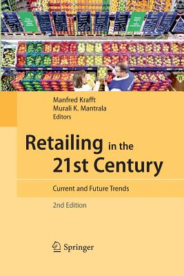Retailing in the 21st Century: Current and Future Trends - Krafft, Manfred (Editor), and Mantrala, Murali K (Editor)