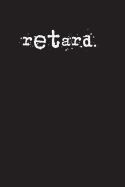 Retard.: A 6 X 9 Lined Journal