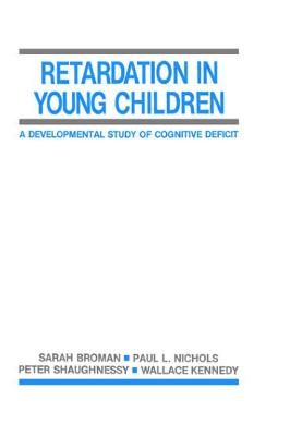 Retardation in Young Children: A Developmental Study of Cognitive Deficit - Broman, Sarah H, and Nichols, Paul L, and Shaughnessy, Peter