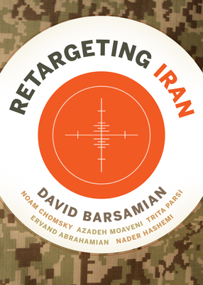 Retargeting Iran - Barsamian, David, and Abrahamian, Ervand, and Chomsky, Noam
