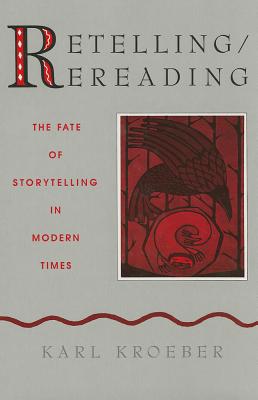 Retelling / Rereading: The Fate of Storytelling in Modern Times - Kroeber, Karl