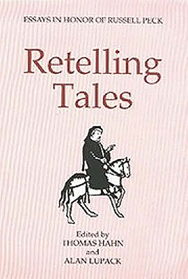 Retelling Tales: Essays in Honor of Russell Peck - Hahn, Thomas (Editor), and Lupack, Alan (Editor), and David, Alfred (Contributions by)