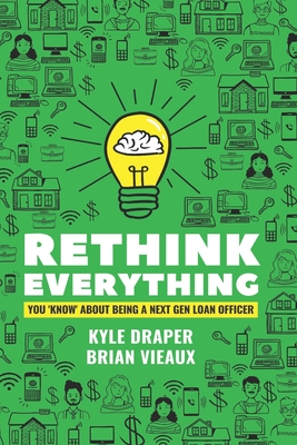 Rethink Everything You Know About Being A "Next Gen" Loan Officer - Vieaux, Brian, and Draper, Kyle