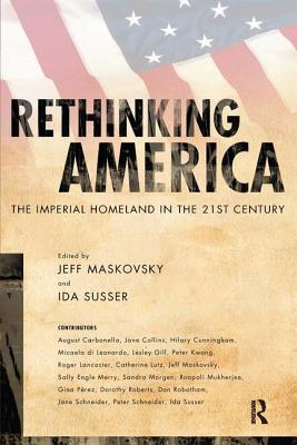 Rethinking America: The Imperial Homeland in the 21st Century - Maskovsky, Jeff, and Susser, Ida