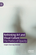 Rethinking Art and Visual Culture: The Poetics of Opacity