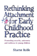 Rethinking Attachment for Early Childhood Practice: Promoting Security, Autonomy and Resilience in Young Children