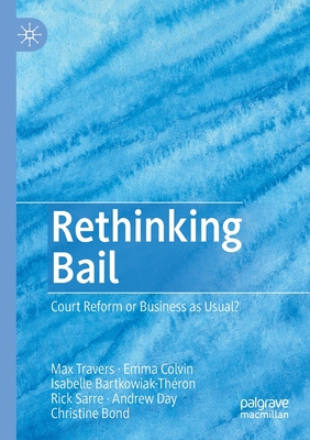 Rethinking Bail: Court Reform or Business as Usual? - Travers, Max, and Colvin, Emma, and Bartkowiak-Thron, Isabelle
