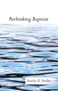 Rethinking Baptism: Some Baptist Reflections