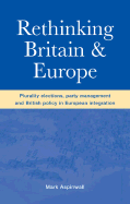 Rethinking Britain and Europe: Plurality Elections, Party Management and British Policy in European Integration - Aspinwall, Mark