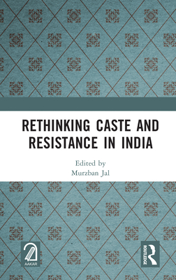 Rethinking Caste and Resistance in India - Jal, Murzban (Editor)