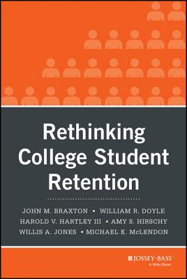 Rethinking College Student Retention - Braxton, John M, and Doyle, William R, and Hartley, Harold V
