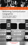 Rethinking Communication Geographies: Geomedia, Digital Logistics and the Human Condition