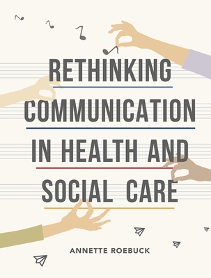 Rethinking Communication in Health and Social Care - Roebuck, Annette