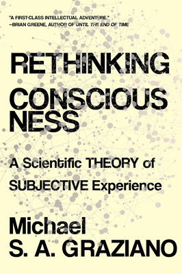 Rethinking Consciousness: A Scientific Theory of Subjective Experience - Graziano, Michael S a