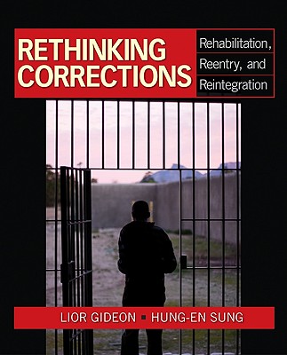 Rethinking Corrections: Rehabilitation, Reentry, and Reintegration - Gideon, Lior (Editor), and Sung, Hung-En (Editor)