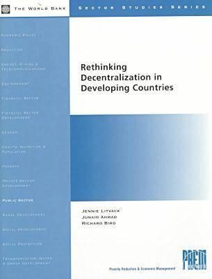 Rethinking Decentralization in Developing Countries - Ahmad, Junaid, and Bird, Richard M