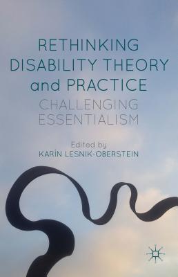 Rethinking Disability Theory and Practice: Challenging Essentialism - Lesnik-Oberstein, K (Editor)