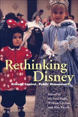 Rethinking Disney: Private Control, Public Dimensions - Budd, Mike, Professor (Editor), and Kirsch, Max H (Editor)