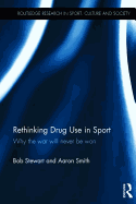 Rethinking Drug Use in Sport: Why the war will never be won