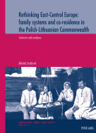 Rethinking East-Central Europe: Family Systems and Co-Residence in the Polish-Lithuanian Commonwealth: Volume 1: Contexts and Analyses - Volume 2: Data Quality Assessments, Documentation, and Bibliography