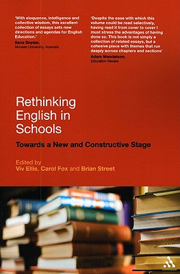 Rethinking English in Schools: Towards a New and Constructive Stage - Ellis, VIV, Professor (Editor), and Fox, Carol (Editor), and Street, Brian (Editor)