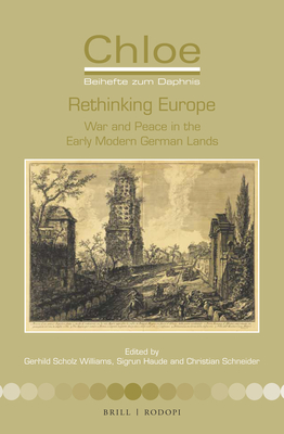 Rethinking Europe: War and Peace in the Early Modern German Lands - Williams, Gerhild Scholz, and Haude, Sigrun, and Schneider, Christian