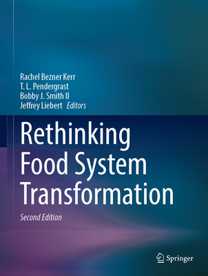 Rethinking Food System Transformation - Bezner Kerr, Rachel (Editor), and Pendergrast, T. L. (Editor), and Smith II, Bobby J. (Editor)