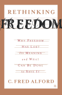 Rethinking Freedom: Why Freedom Has Lost Its Meaning and What Can Be Done to Save It