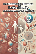 Rethinking Gender in the Family: A New Approach to Parenting: Micro Book - B7