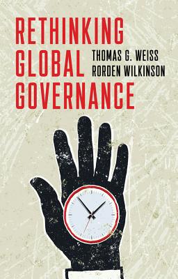 Rethinking Global Governance - Weiss, Thomas G., and Wilkinson, Rorden