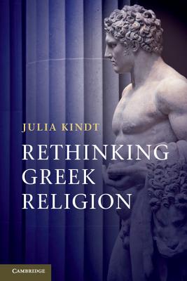 Rethinking Greek Religion - Kindt, Julia