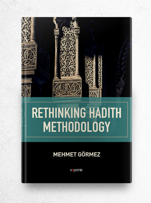 Rethinking Hadith Methodology - Gormez, Mehmet, and Sisman, Cengiz (Translated by), and Eris, Ismail (Translated by)