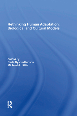 Rethinking Human Adaptation: Biological And Cultural Models - Dyson-hudson, Rada, and Little, Michael A., and Smith, Eric Alden