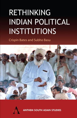 Rethinking Indian Political Institutions - Bates, Crispin (Editor), and Basu, Subho (Editor)