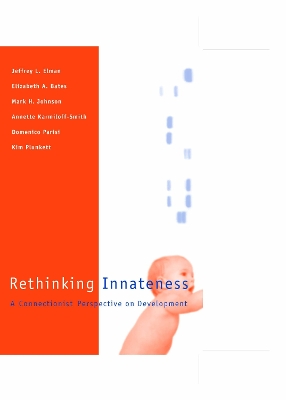 Rethinking Innateness: A Connectionist Perspective on Development - Bates, Elizabeth, and Elman, Jeffrey, and Johnson, Mark H