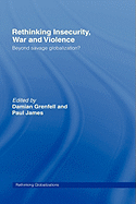 Rethinking Insecurity, War and Violence: Beyond Savage Globalization?