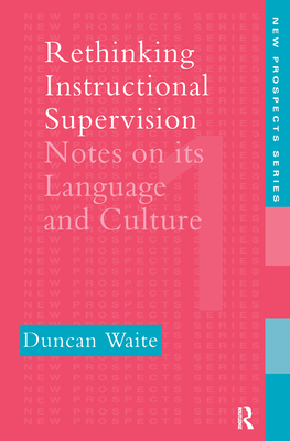 Rethinking Instructional Supervision: Notes on Its Language and Culture - Waite, Duncan