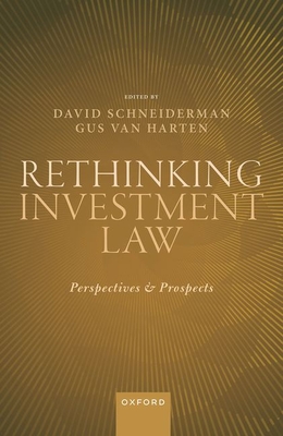 Rethinking Investment Law - Schneiderman, David (Editor), and Van Harten, Gus (Editor)